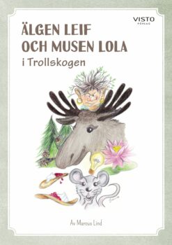  Älgen Leif och musen Lola i Trollskogen