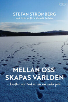 Mellan oss skapas världen – känslor och tankar om vår enda jord